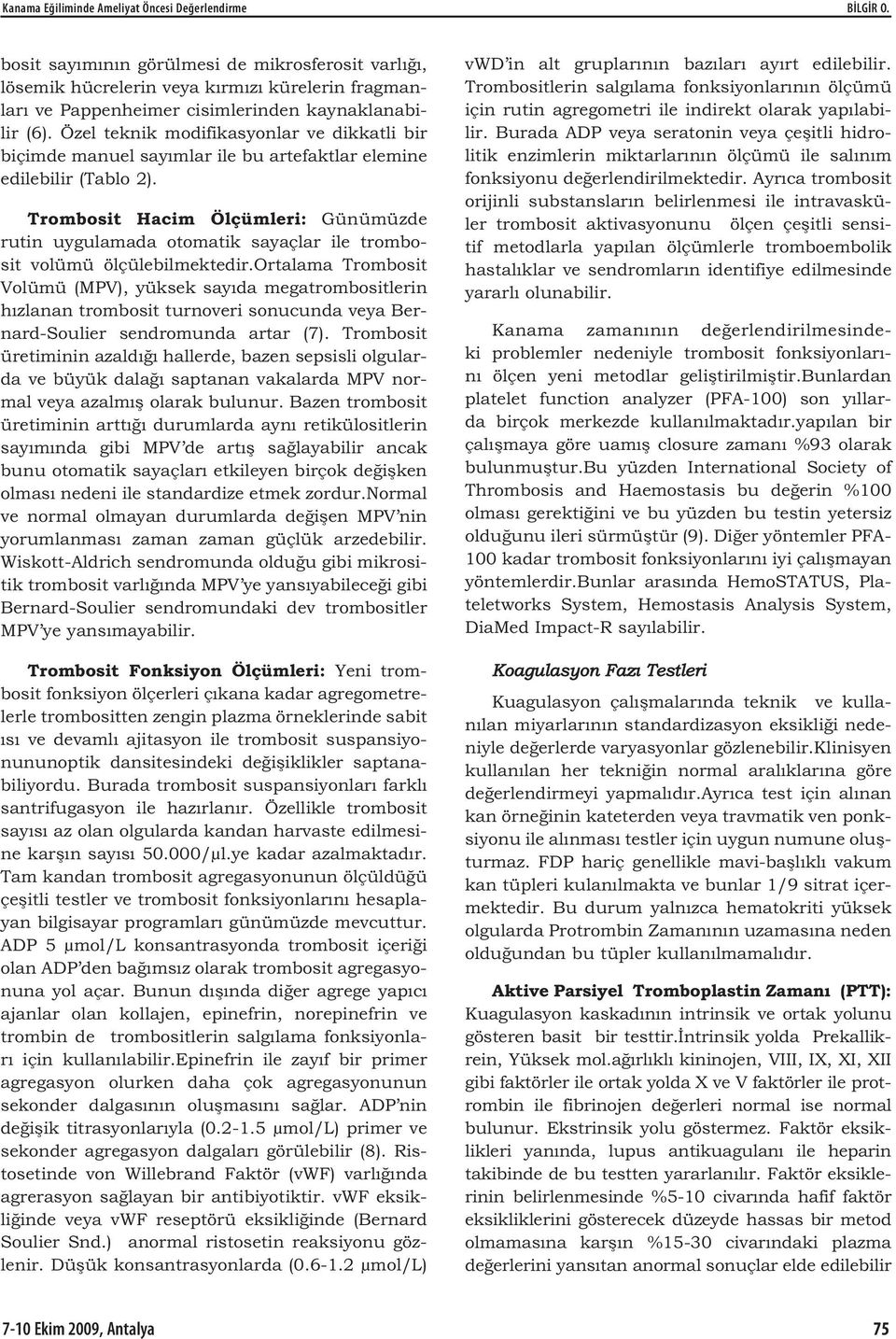 Özel teknik modifikasyonlar ve dikkatli bir biçimde manuel say mlar ile bu artefaktlar elemine edilebilir (Tablo 2).