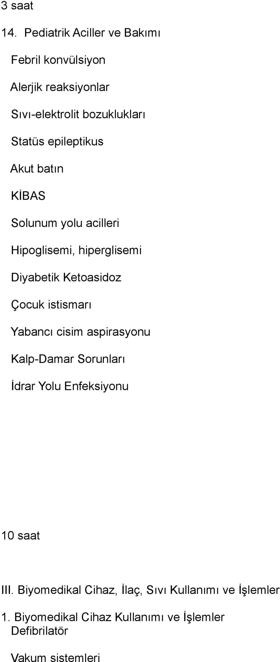 epileptikus Akut batın KİBAS Solunum yolu acilleri Hipoglisemi, hiperglisemi Diyabetik Ketoasidoz Çocuk