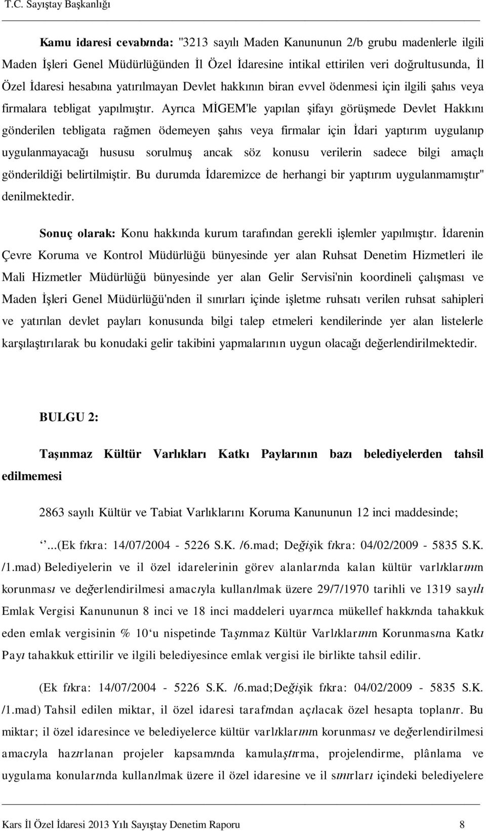 Ayr ca M GEM'le yap lan ifay görü mede Devlet Hakk gönderilen tebligata ra men ödemeyen ah s veya firmalar için dari yapt m uygulan p uygulanmayaca hususu sorulmu ancak söz konusu verilerin sadece