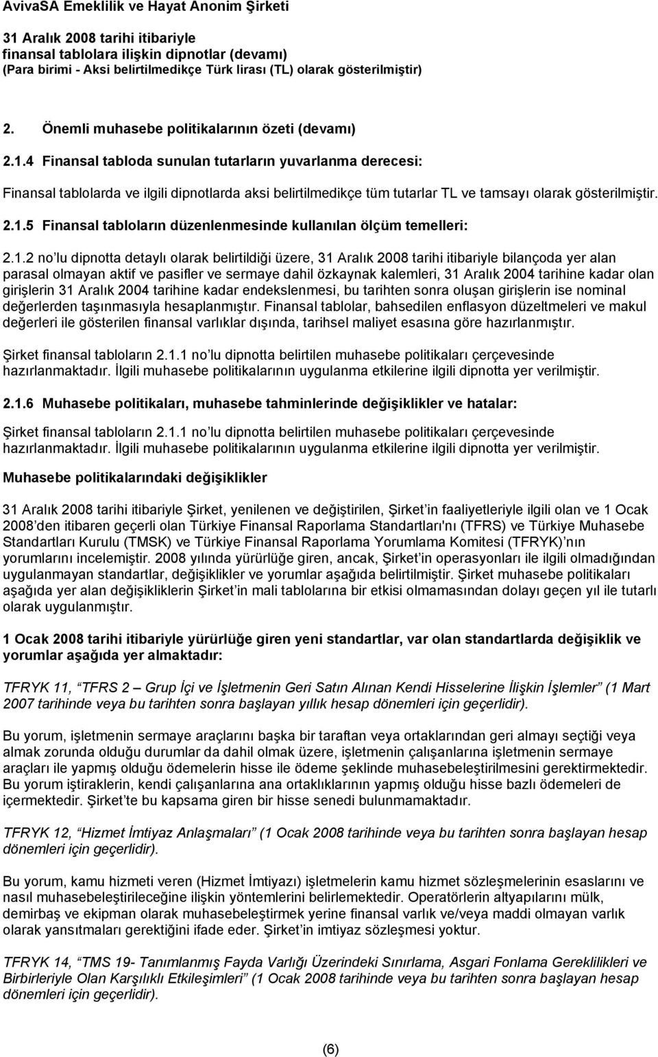 5 Finansal tabloların düzenlenmesinde kullanılan ölçüm temelleri: 2.1.