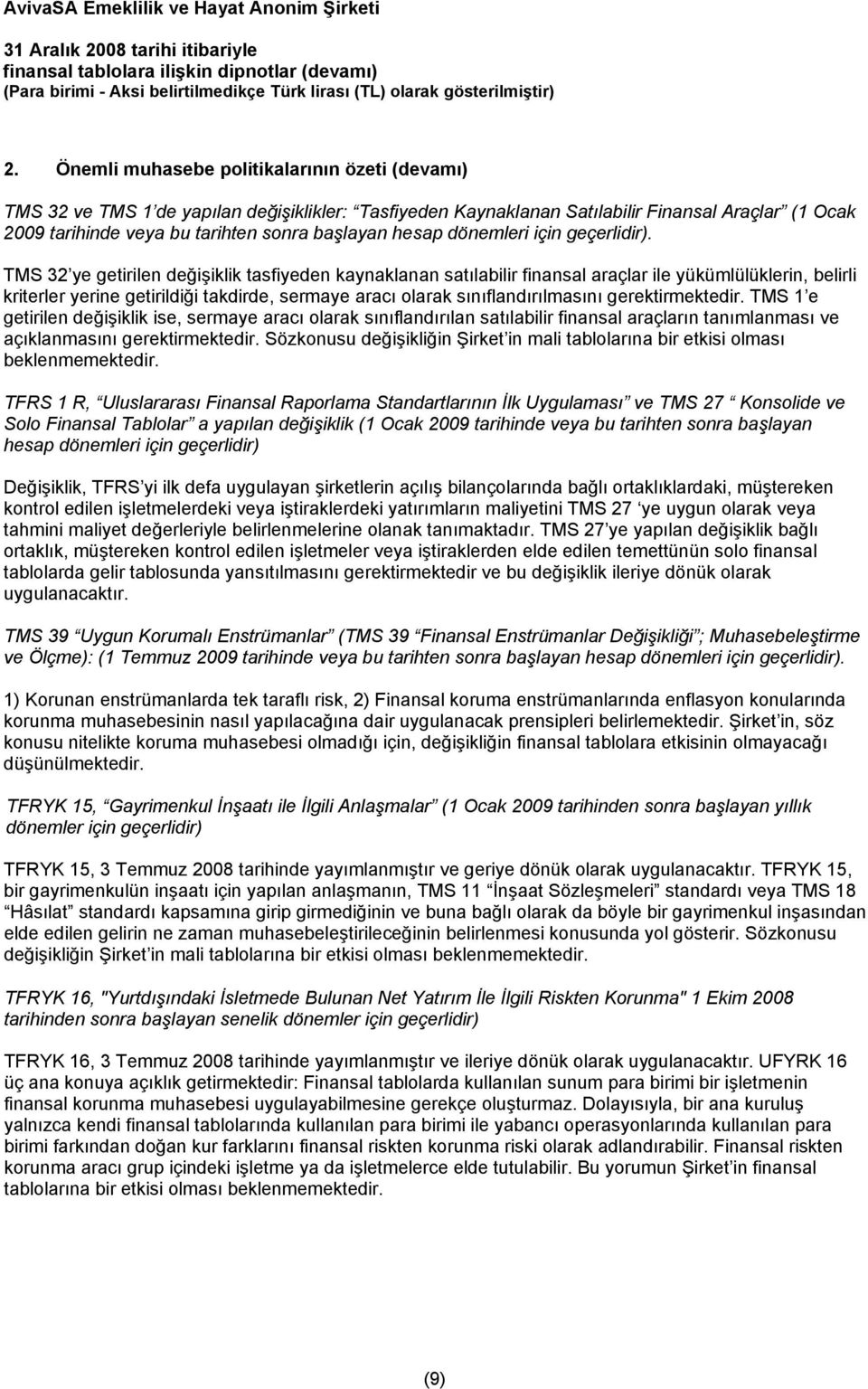 TMS 32 ye getirilen değişiklik tasfiyeden kaynaklanan satılabilir finansal araçlar ile yükümlülüklerin, belirli kriterler yerine getirildiği takdirde, sermaye aracı olarak sınıflandırılmasını