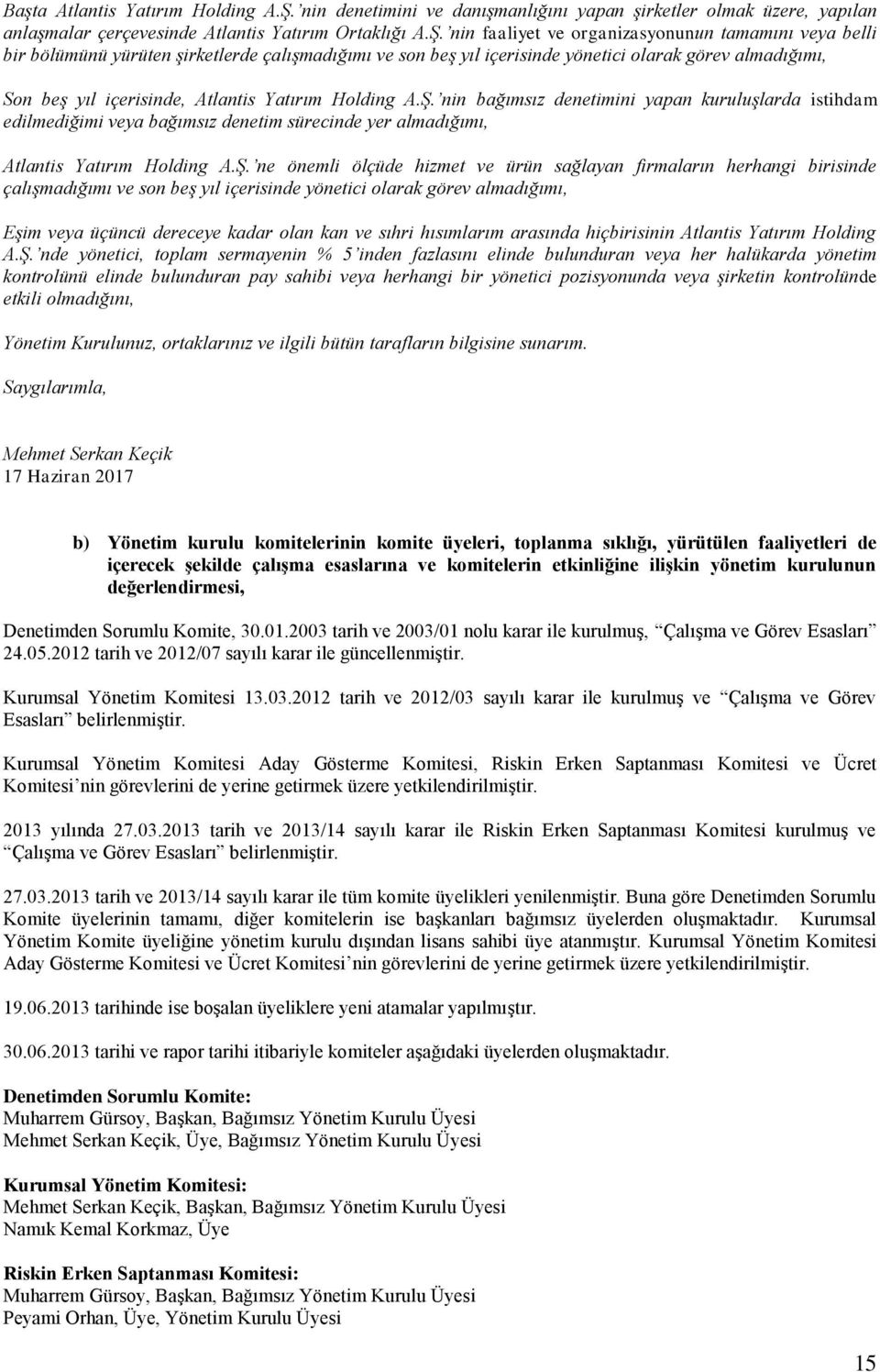 nin faaliyet ve organizasyonunun tamamını veya belli bir bölümünü yürüten şirketlerde çalışmadığımı ve son beş yıl içerisinde yönetici olarak görev almadığımı, Son beş yıl içerisinde, Atlantis