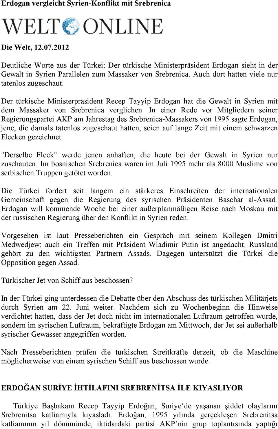 Der türkische Ministerpräsident Recep Tayyip Erdogan hat die Gewalt in Syrien mit dem Massaker von Srebrenica verglichen.