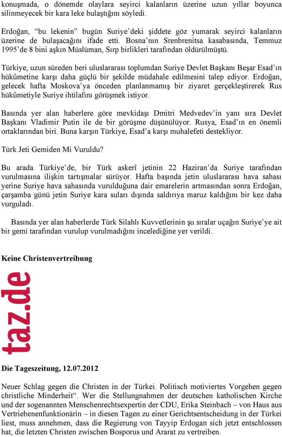 Bosna nın Srenbrenitsa kasabasında, Temmuz 1995 de 8 bini aşkın Müslüman, Sırp birlikleri tarafından öldürülmüştü.