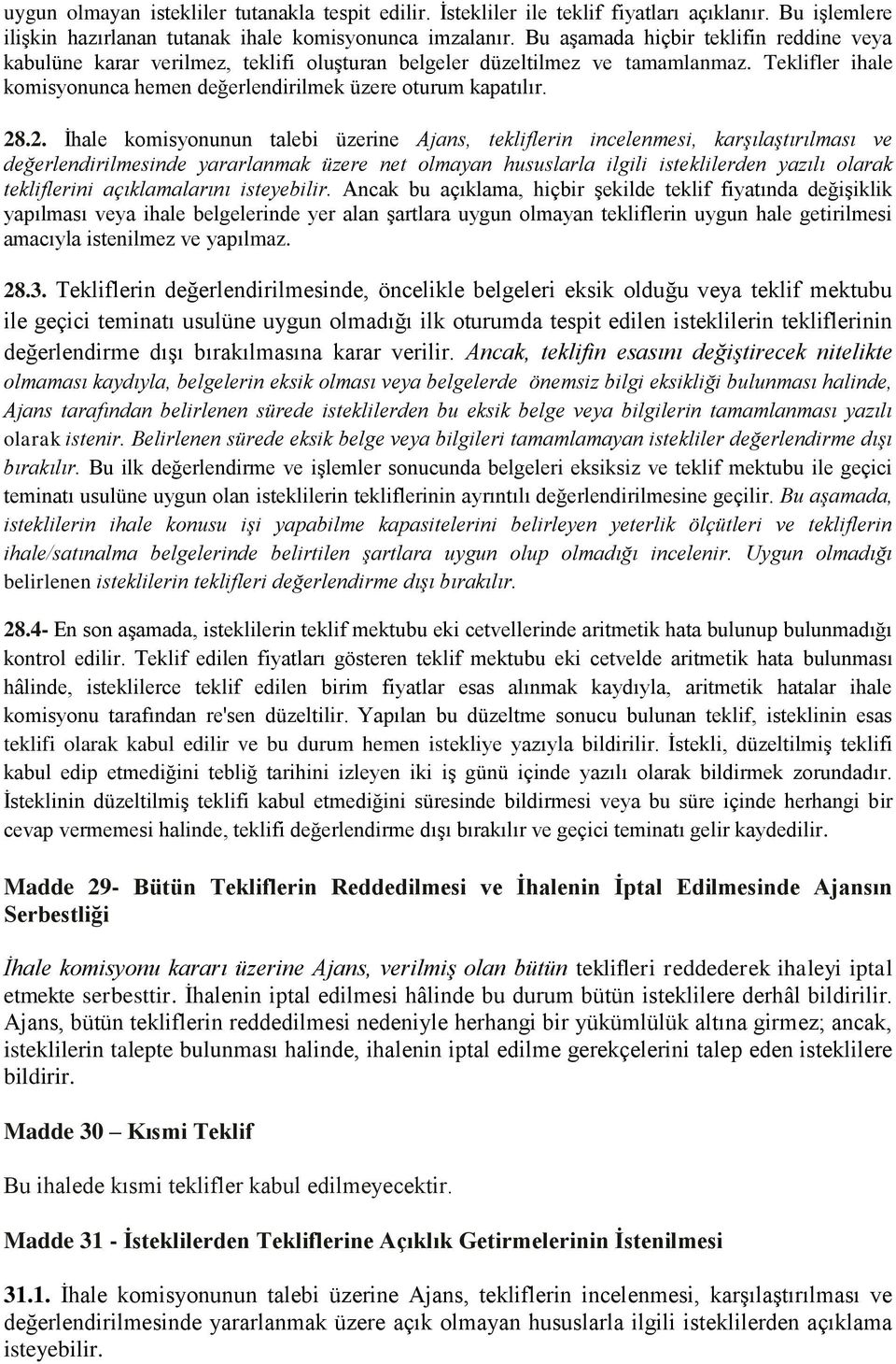 2. İhale komisyonunun talebi üzerine Ajans, tekliflerin incelenmesi, karşılaştırılması ve değerlendirilmesinde yararlanmak üzere net olmayan hususlarla ilgili isteklilerden yazılı olarak tekliflerini