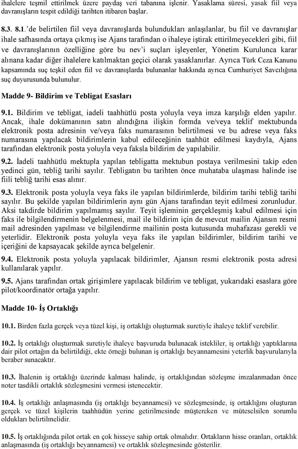 davranışlarının özelliğine göre bu nev i suçları işleyenler, Yönetim Kurulunca karar alınana kadar diğer ihalelere katılmaktan geçici olarak yasaklanırlar.