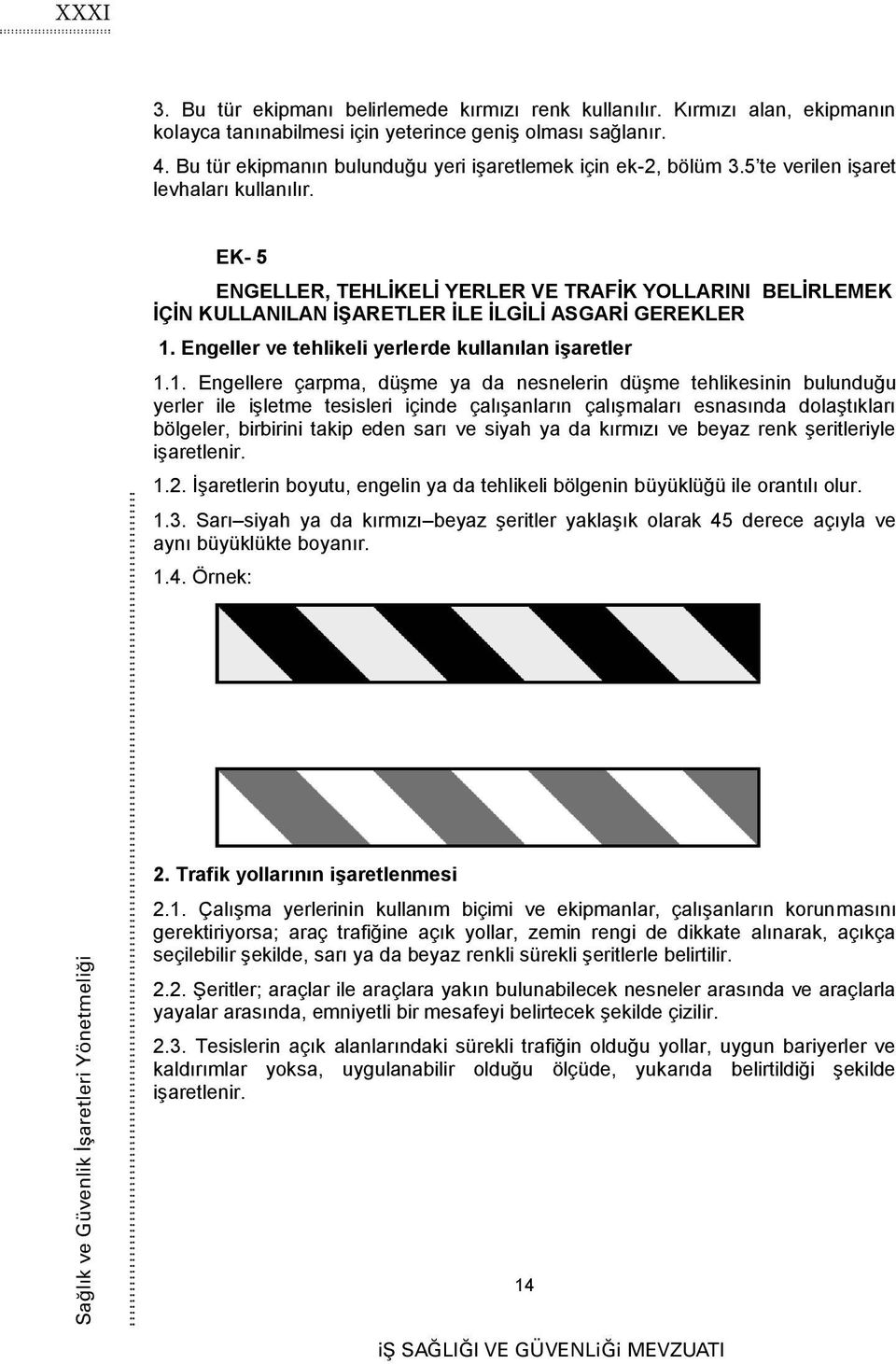 EK- 5 ENGELLER, TEHLİKELİ YERLER VE TRAFİK YOLLARINI BELİRLEMEK İÇİN KULLANILAN İŞARETLER İLE İLGİLİ ASGARİ GEREKLER 1.