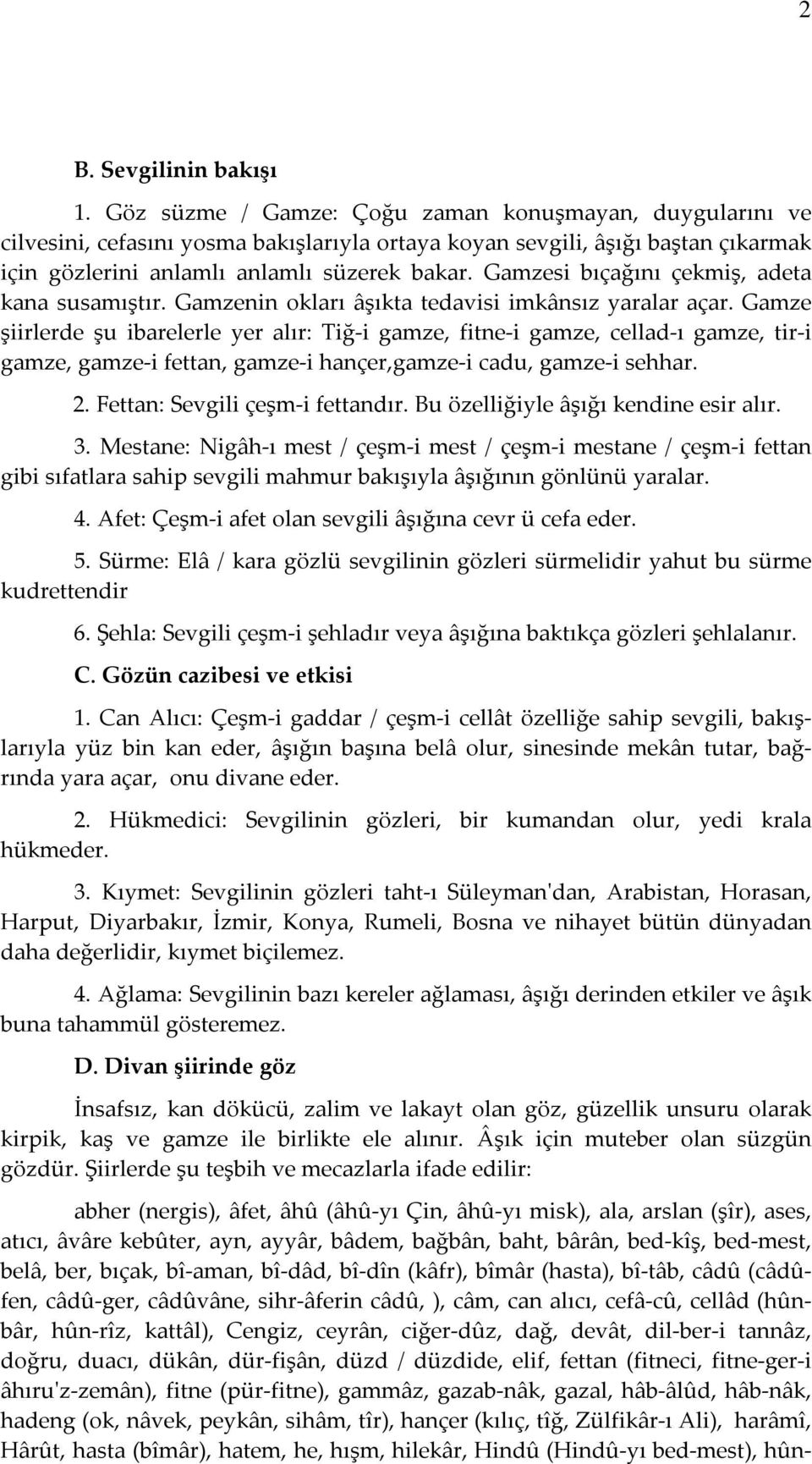 Gamzesi bıçağını çekmiş, adeta kana susamıştır. Gamzenin okları âşıkta tedavisi imkânsız yaralar açar.