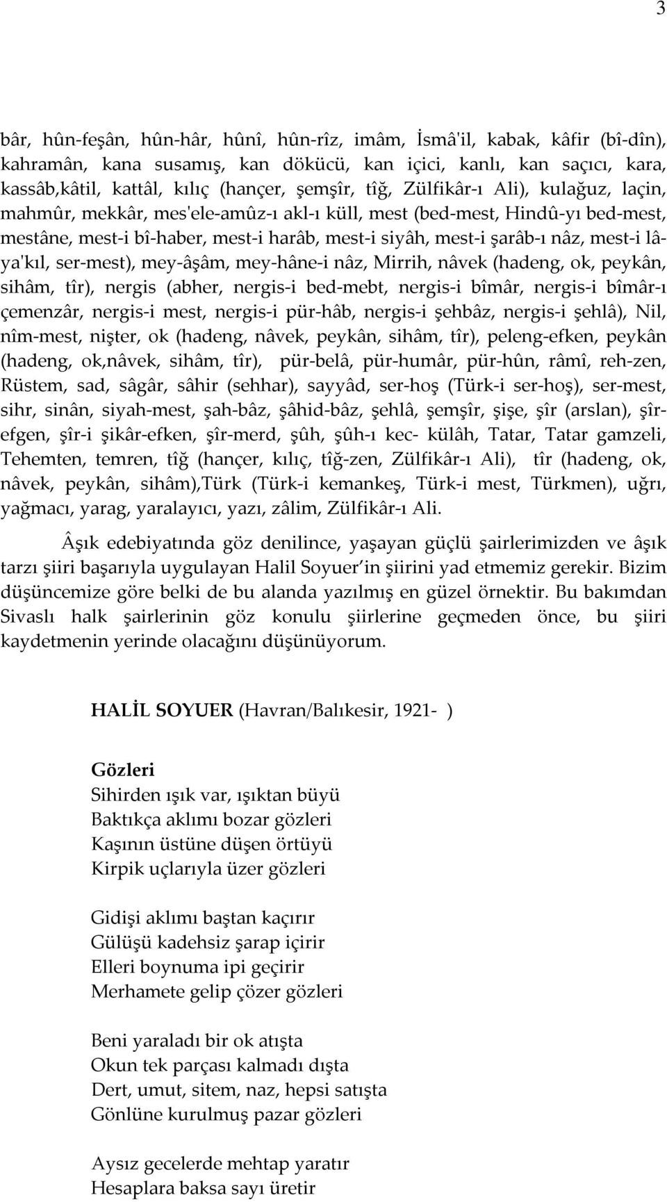 lâya'kıl, ser-mest), mey-âşâm, mey-hâne-i nâz, Mirrih, nâvek (hadeng, ok, peykân, sihâm, tîr), nergis (abher, nergis-i bed-mebt, nergis-i bîmâr, nergis-i bîmâr-ı çemenzâr, nergis-i mest, nergis-i