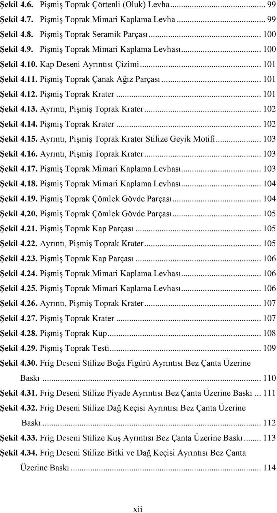 .. 102 Şekil 4.14. Pişmiş Toprak Krater... 102 Şekil 4.15. Ayrıntı, Pişmiş Toprak Krater Stilize Geyik Motifi... 103 Şekil 4.16. Ayrıntı, Pişmiş Toprak Krater... 103 Şekil 4.17.