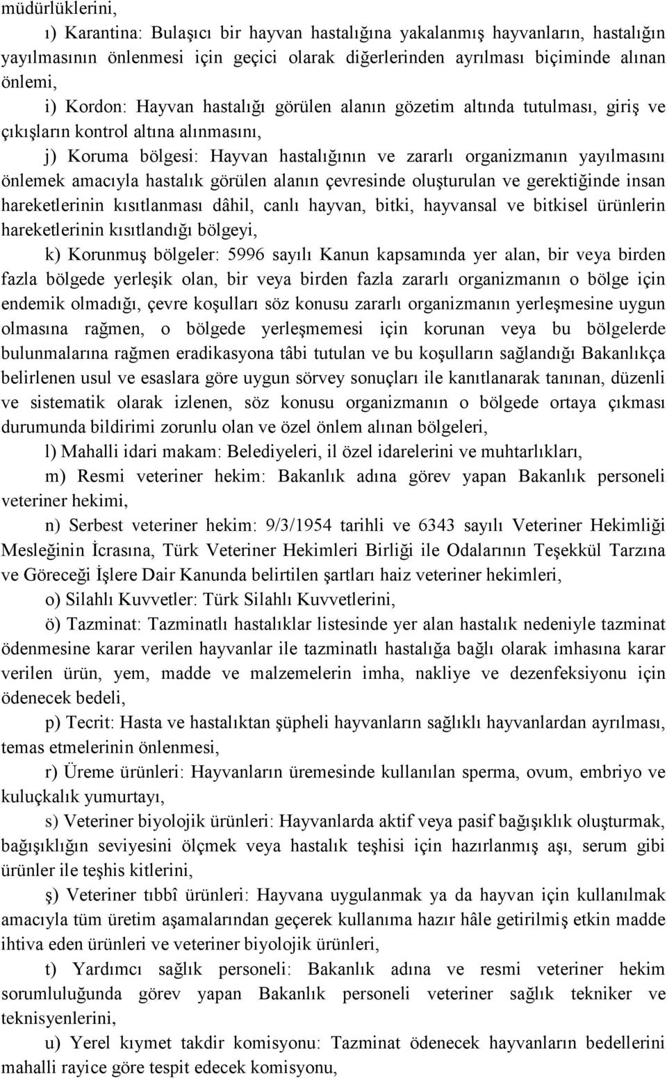 hastalık görülen alanın çevresinde oluşturulan ve gerektiğinde insan hareketlerinin kısıtlanması dâhil, canlı hayvan, bitki, hayvansal ve bitkisel ürünlerin hareketlerinin kısıtlandığı bölgeyi, k)