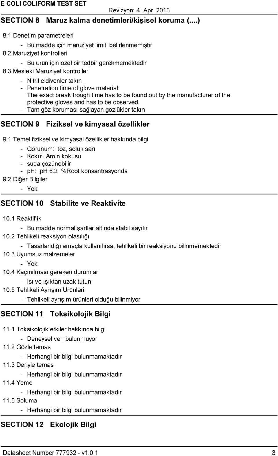 3 Mesleki Maruziyet kontrolleri - Nitril eldivenler takın - Penetration time of glove material: The exact break trough time has to be found out by the manufacturer of the protective gloves and has to