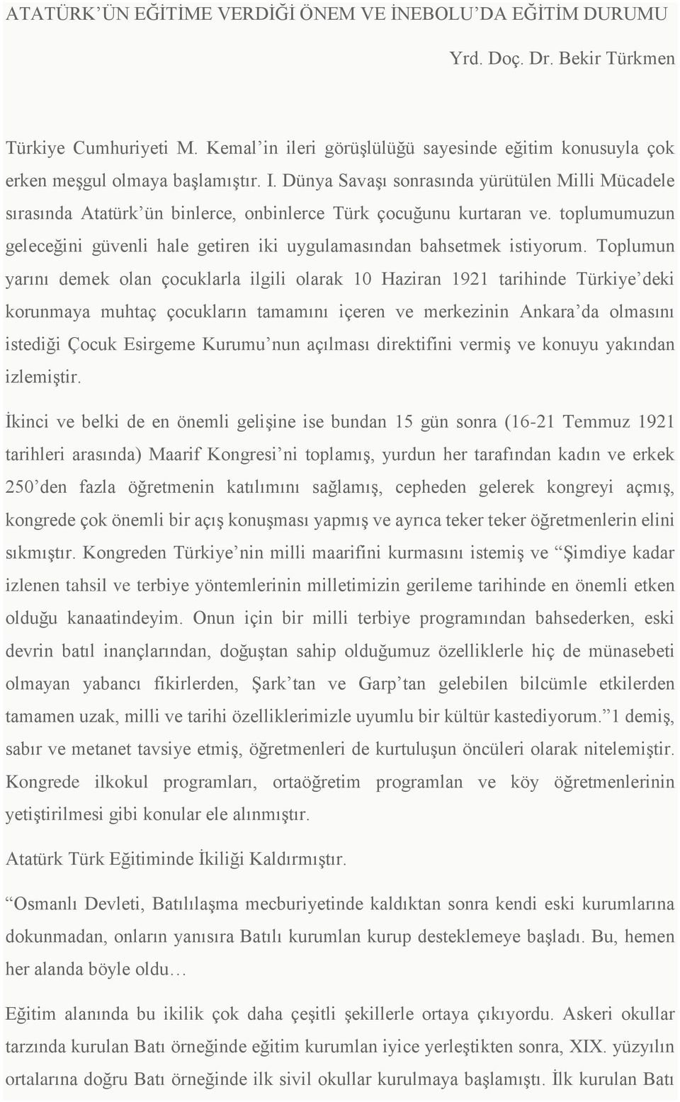 Dünya Savaşı sonrasında yürütülen Milli Mücadele sırasında Atatürk ün binlerce, onbinlerce Türk çocuğunu kurtaran ve.