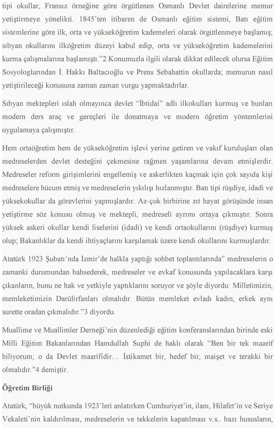 yükseköğretim kademelerini kurma çalışmalarına başlamıştı. 2 Konumuzla ilgili olarak dikkat edilecek olursa Eğitim Sosyologlarından İ.