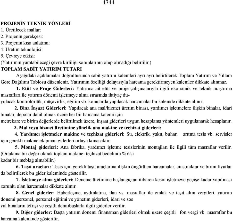 ) TOPLAM SABİT YATIRIM TUTARI Aşağıdaki açıklamalar doğrultusunda sabit yatırım kalemleri ayrı ayrı belirtilerek Toplam Yatırım ve Yıllara Göre Dağılımı Tablosu düzenlenir.