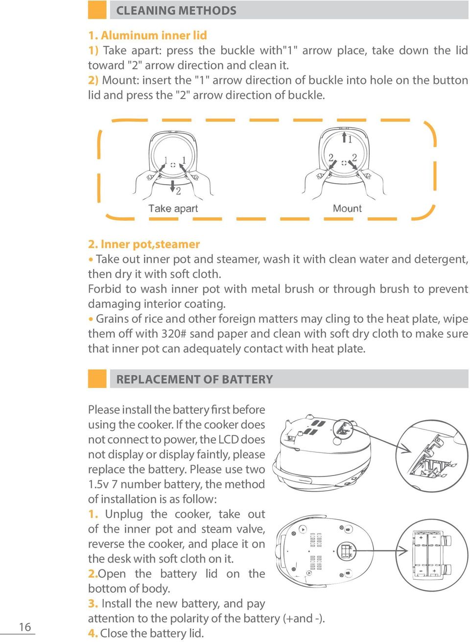 Inner pot,steamer Take out inner pot and steamer, wash it with clean water and detergent, then dry it with soft cloth.