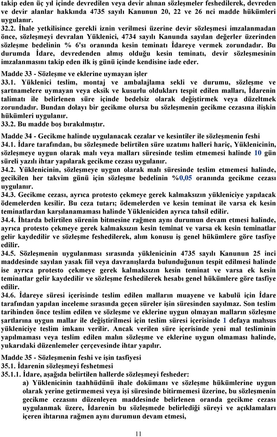 değerler üzerinden sözleşme bedelinin % 6'sı oranında kesin teminatı Ġdareye vermek zorundadır.