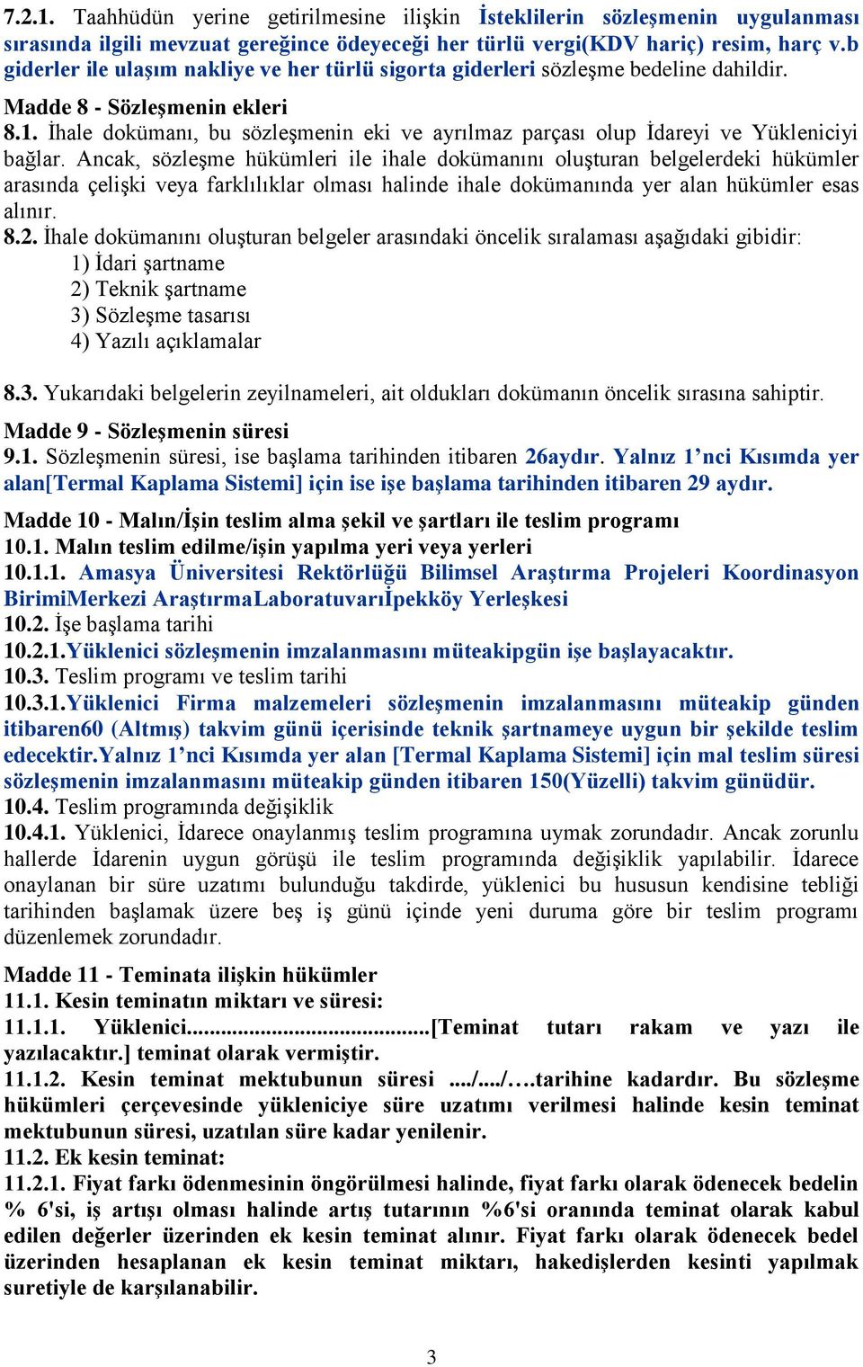 İhale dokümanı, bu sözleşmenin eki ve ayrılmaz parçası olup İdareyi ve Yükleniciyi bağlar.