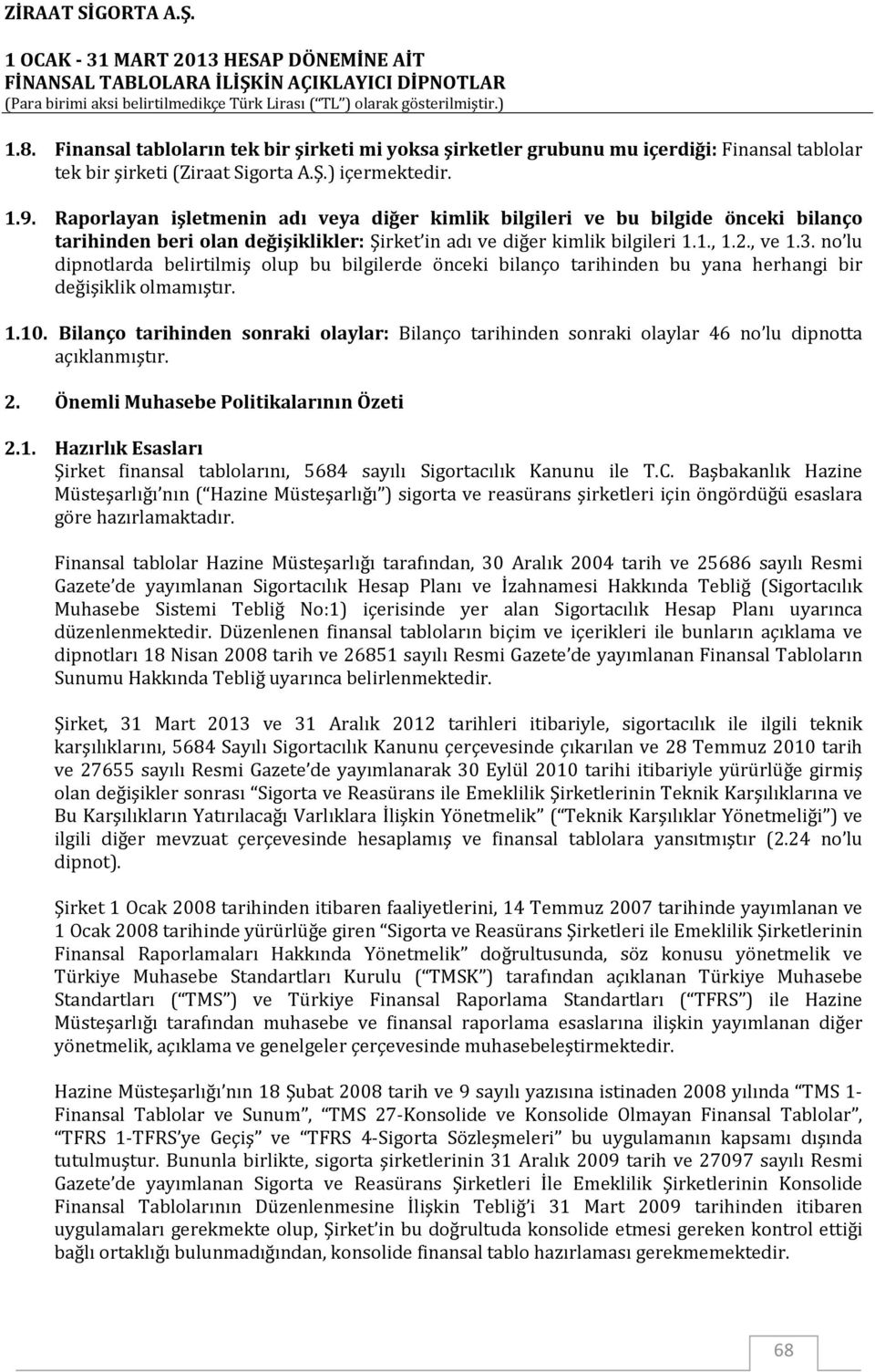 no lu dipnotlarda belirtilmiş olup bu bilgilerde önceki bilanço tarihinden bu yana herhangi bir değişiklik olmamıştır. 1.10.