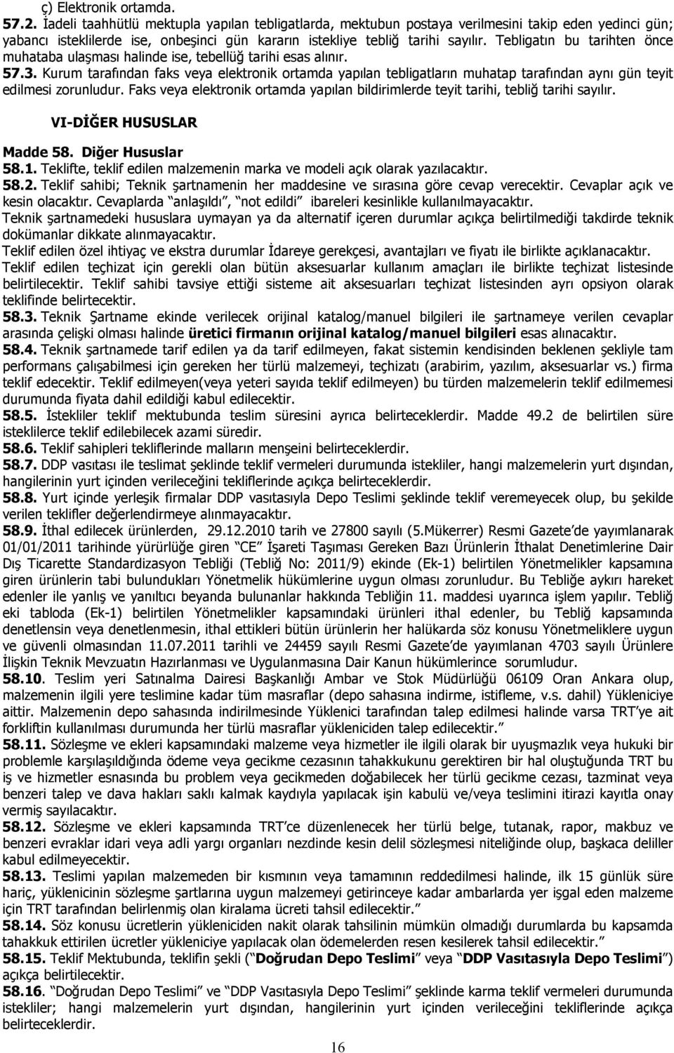 Tebligatın bu tarihten önce muhataba ulaşması halinde ise, tebellüğ tarihi esas alınır. 57.3.