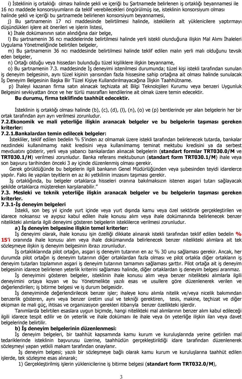 düşündükleri işlere ait önerileri ve işlerin listesi, k) Đhale dokümanının satın alındığına dair belge, l) Bu şartnamenin 36 ncı maddelerinde belirtilmesi halinde yerli istekli olunduğuna ilişkin Mal