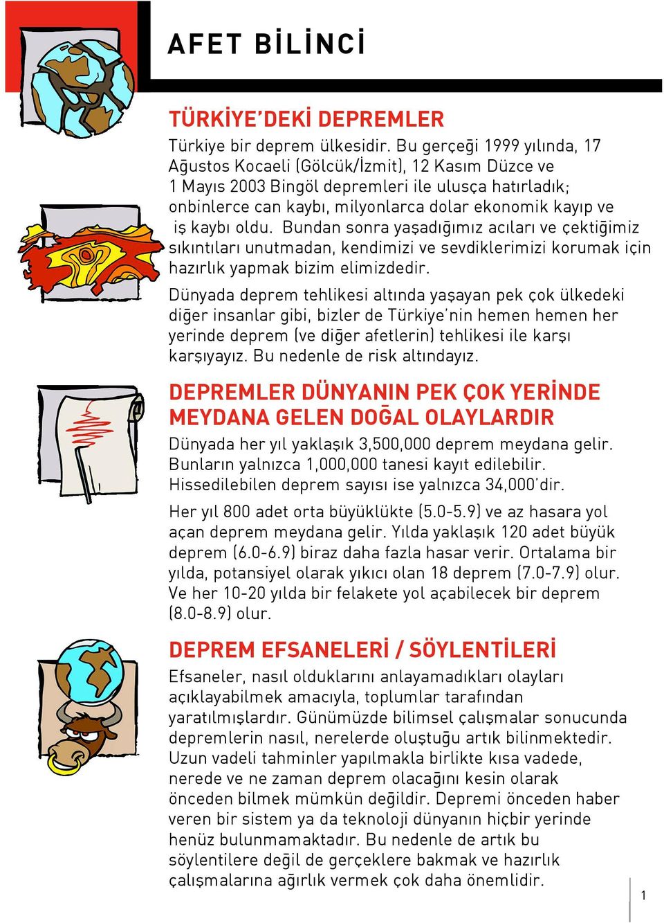 oldu. Bundan sonra yaflad m z ac lar ve çekti imiz s k nt lar unutmadan, kendimizi ve sevdiklerimizi korumak için haz rl k yapmak bizim elimizdedir.