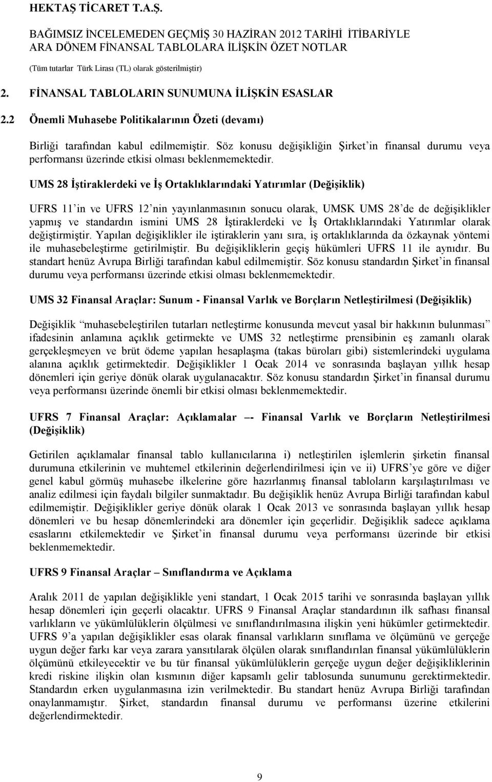 UMS 28 ĠĢtiraklerdeki ve ĠĢ Ortaklıklarındaki Yatırımlar (DeğiĢiklik) UFRS 11 in ve UFRS 12 nin yayınlanmasının sonucu olarak, UMSK UMS 28 de de değiģiklikler yapmıģ ve standardın ismini UMS 28