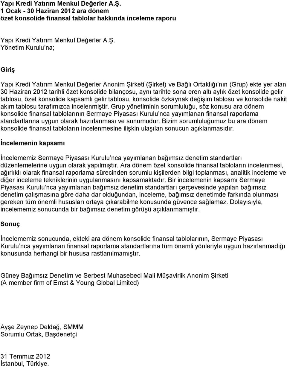 nın (Grup) ekte yer alan 30 Haziran 2012 tarihli özet konsolide bilançosu, aynı tarihte sona eren altı aylık özet konsolide gelir tablosu, özet konsolide kapsamlı gelir tablosu, konsolide özkaynak