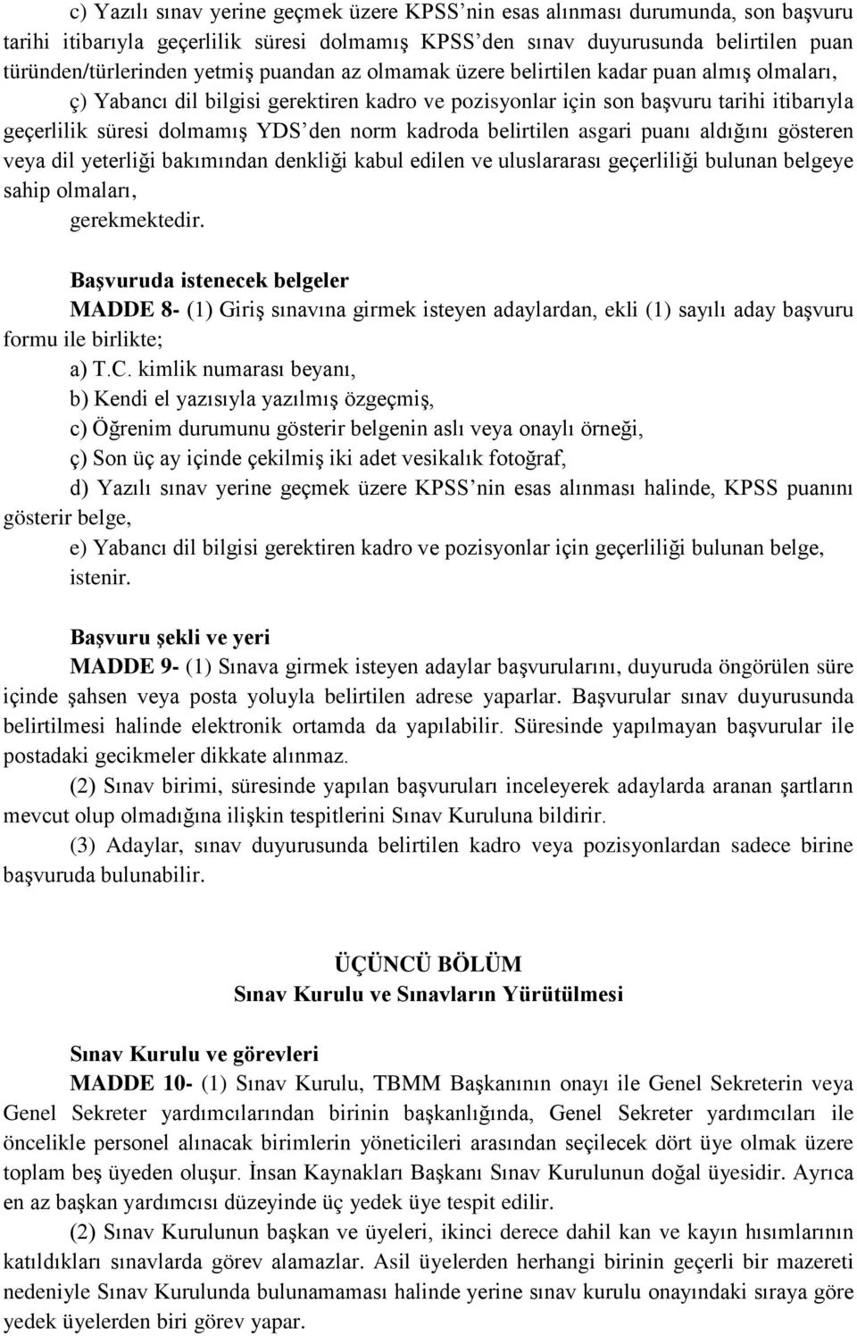 kadroda belirtilen asgari puanı aldığını gösteren veya dil yeterliği bakımından denkliği kabul edilen ve uluslararası geçerliliği bulunan belgeye sahip olmaları, gerekmektedir.