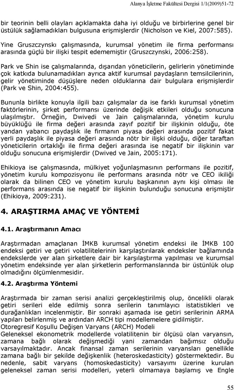 Prk ve Shin ise çlışmlrınd, dışrıdn yönetiilerin, gelirlerin yönetiminde çok ktkıd ulunmdıklrı yrı ktif kurumsl pydşlrın temsililerinin, gelir yönetiminde düşüşlere neden olduklrın dir ulgulr