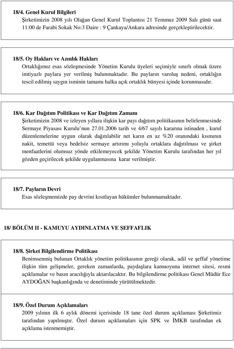 Bu payların varoluş nedeni, ortaklığın tescil edilmiş saygın isminin tamamı halka açık ortaklık bünyesi içinde korunmasıdır. 18/6.