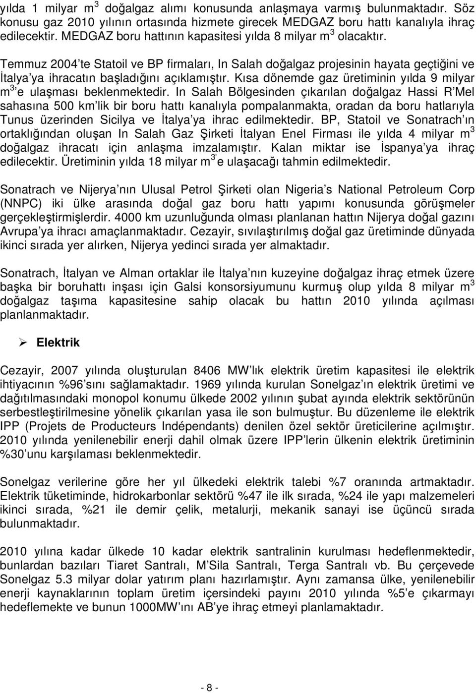 Kısa dönemde gaz üretiminin yılda 9 milyar m 3 e ulaşması beklenmektedir.