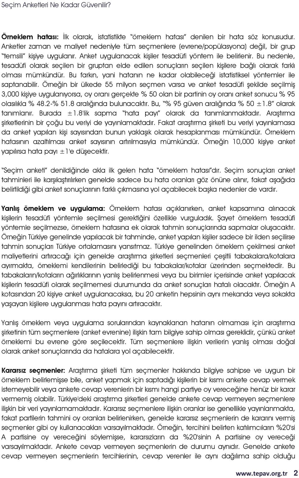 Bu nedenle, tesadüfi olarak seçilen bir gruptan elde edilen sonuçların seçilen kişilere bağlı olarak farklı olması mümkündür.