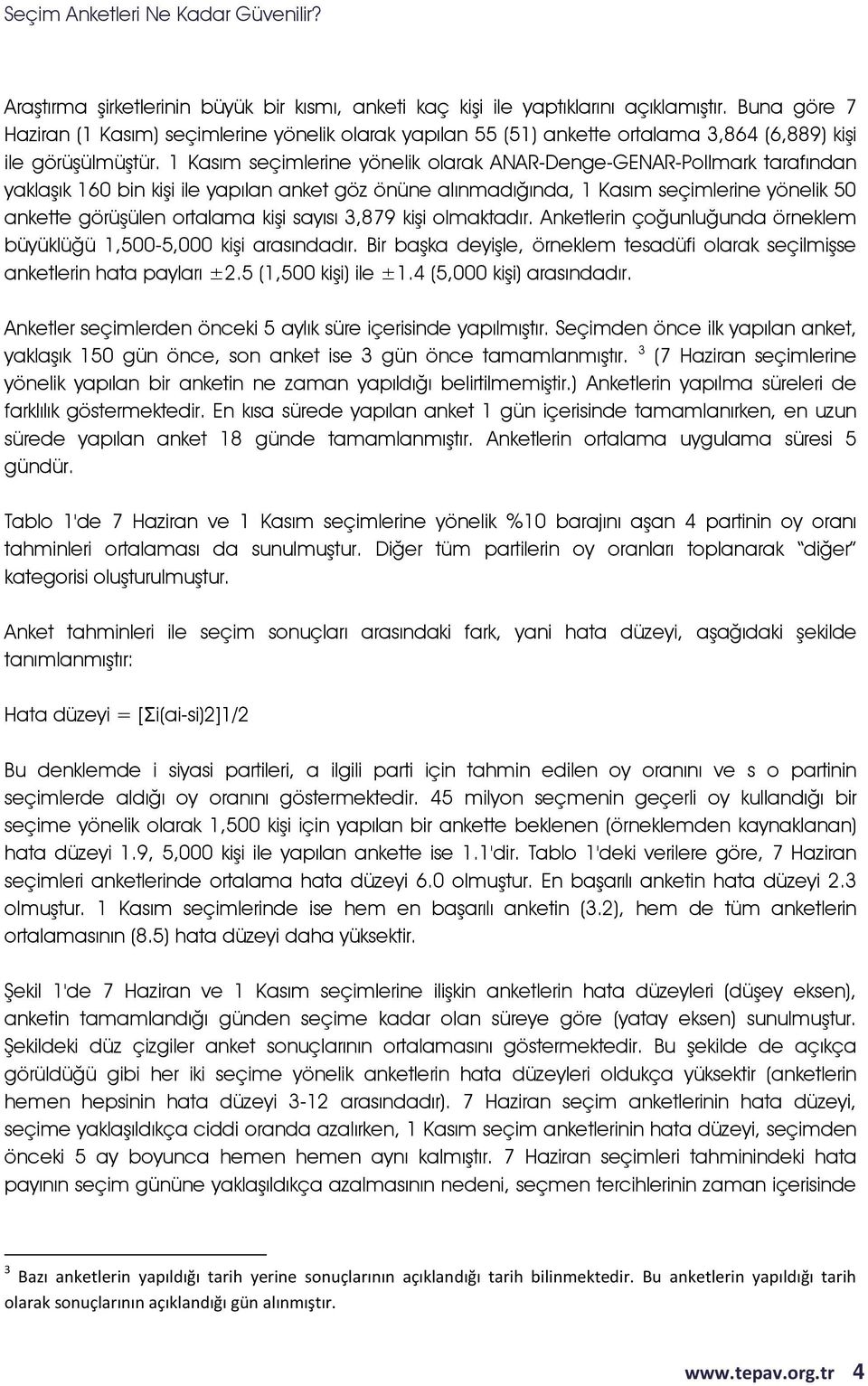 1 Kasım seçimlerine yönelik olarak ANAR-Denge-GENAR-Pollmark tarafından yaklaşık 160 bin kişi ile yapılan anket göz önüne alınmadığında, 1 Kasım seçimlerine yönelik 50 ankette görüşülen ortalama kişi