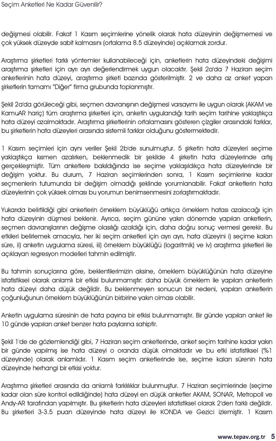 Şekil 2a'da 7 Haziran seçim anketlerinin hata düzeyi, araştırma şirketi bazında gösterilmiştir. 2 ve daha az anket yapan şirketlerin tamamı Diğer firma grubunda toplanmıştır.