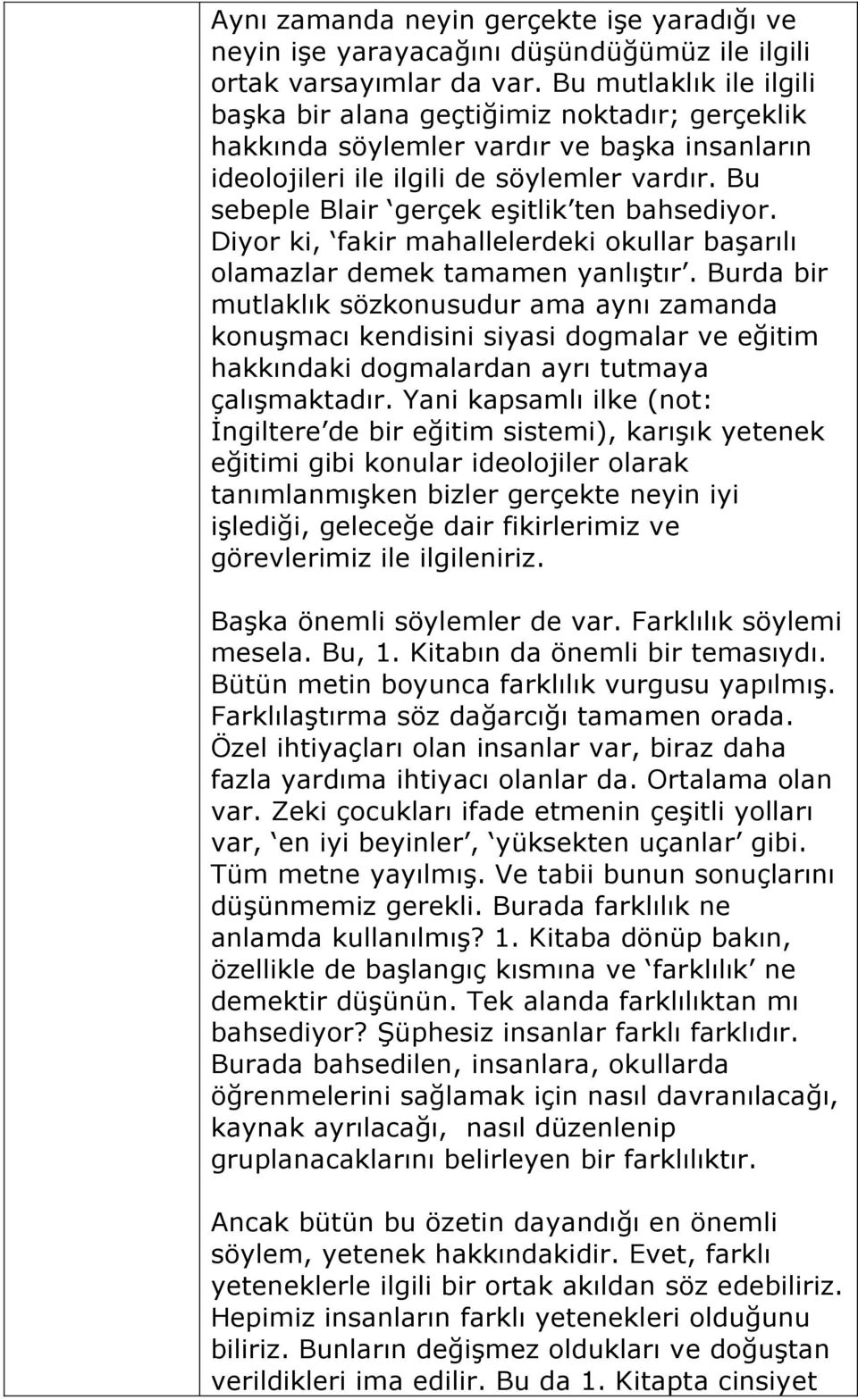 Bu sebeple Blair gerçek eşitlik ten bahsediyor. Diyor ki, fakir mahallelerdeki okullar başarılı olamazlar demek tamamen yanlıştır.