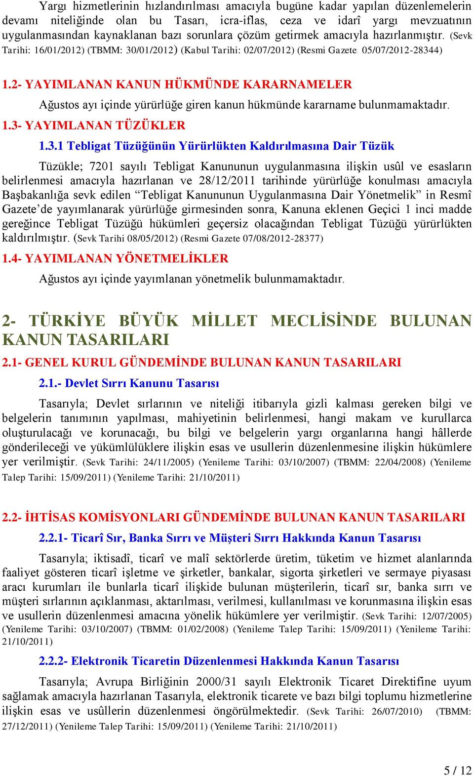 2- YAYIMLANAN KANUN HÜKMÜNDE KARARNAMELER Ağustos ayı içinde yürürlüğe giren kanun hükmünde kararname bulunmamaktadır. 1.3-