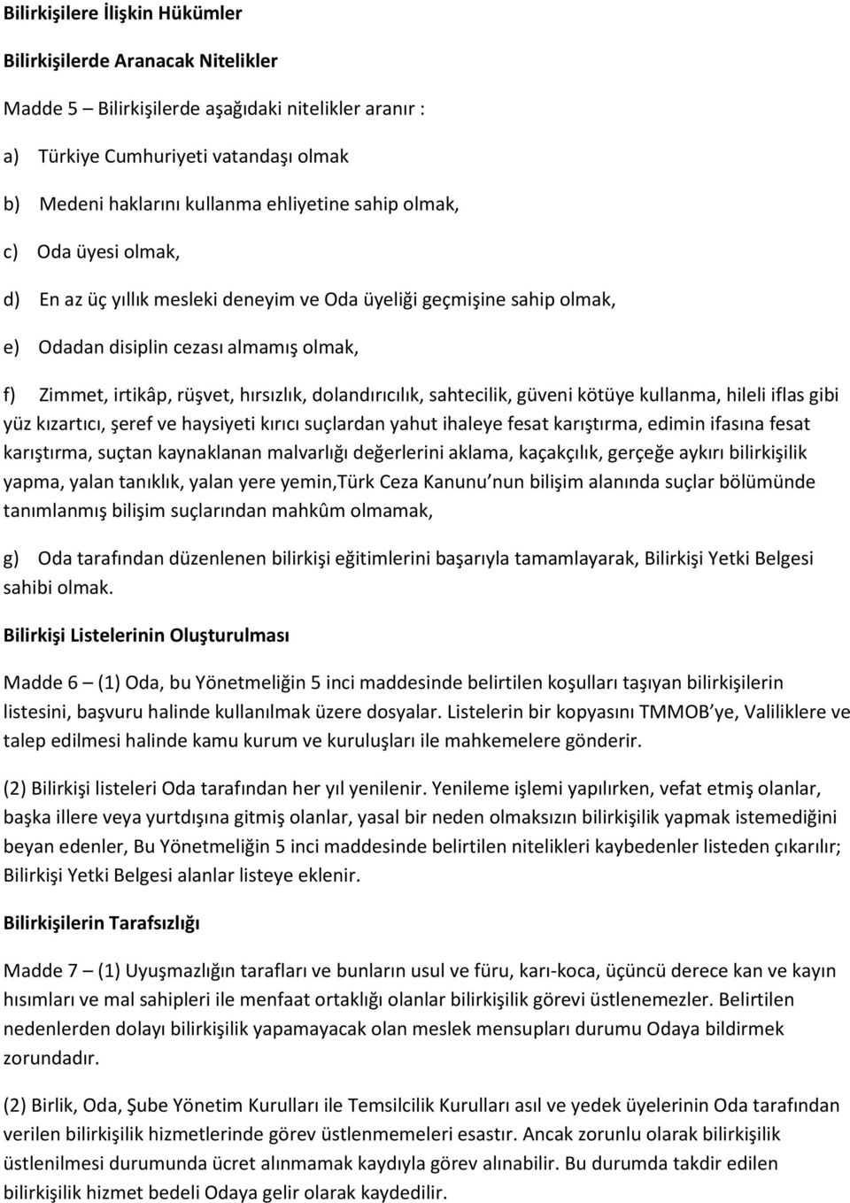 dolandırıcılık, sahtecilik, güveni kötüye kullanma, hileli iflas gibi yüz kızartıcı, şeref ve haysiyeti kırıcı suçlardan yahut ihaleye fesat karıştırma, edimin ifasına fesat karıştırma, suçtan