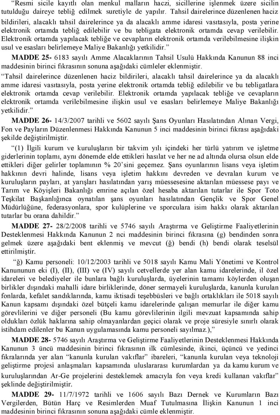 ortamda cevap verilebilir. Elektronik ortamda yapılacak tebliğe ve cevapların elektronik ortamda verilebilmesine ilişkin usul ve esasları belirlemeye Maliye Bakanlığı yetkilidir.