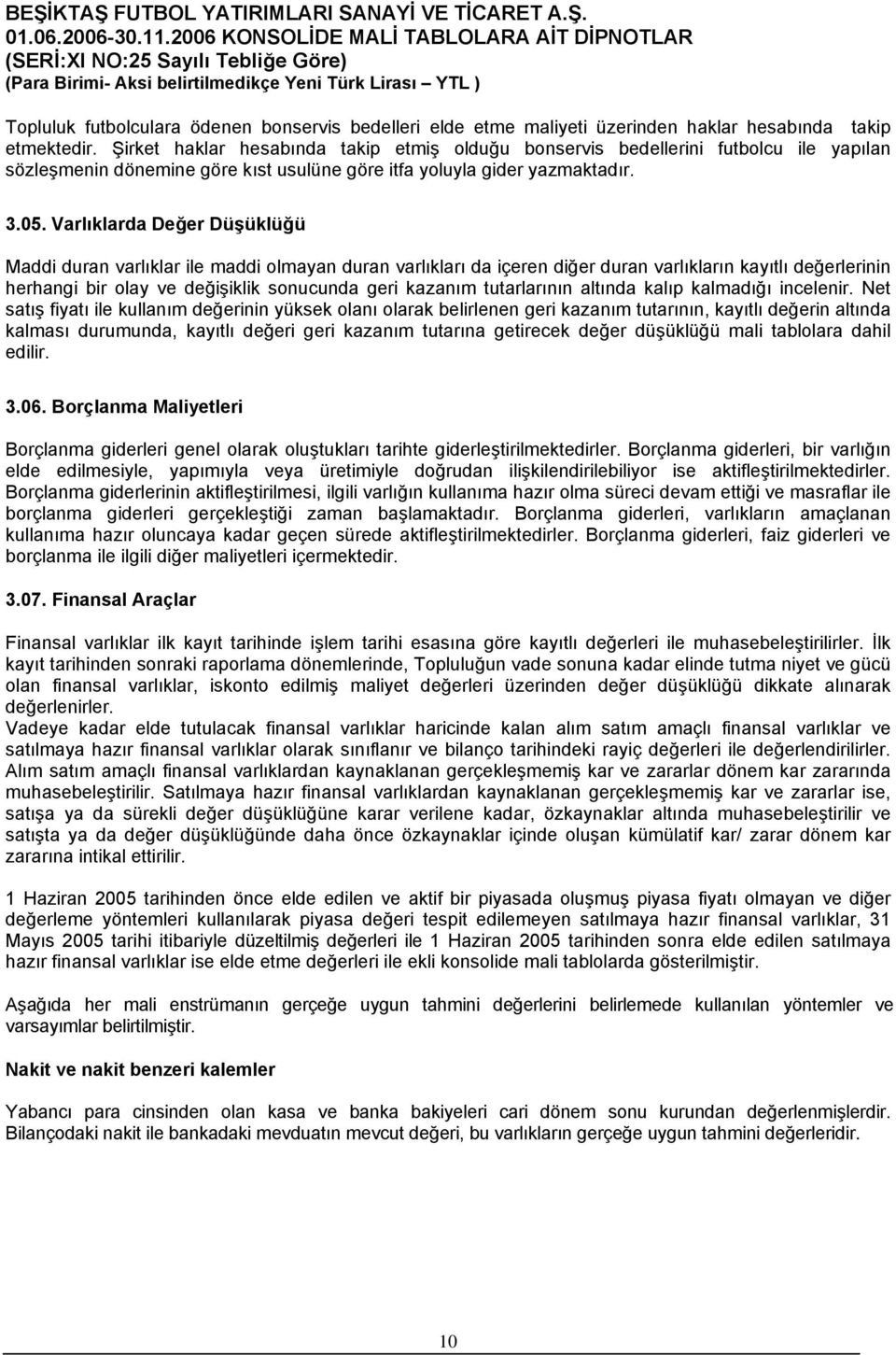 Varlıklarda Değer Düşüklüğü Maddi duran varlıklar ile maddi olmayan duran varlıkları da içeren diğer duran varlıkların kayıtlı değerlerinin herhangi bir olay ve değişiklik sonucunda geri kazanım