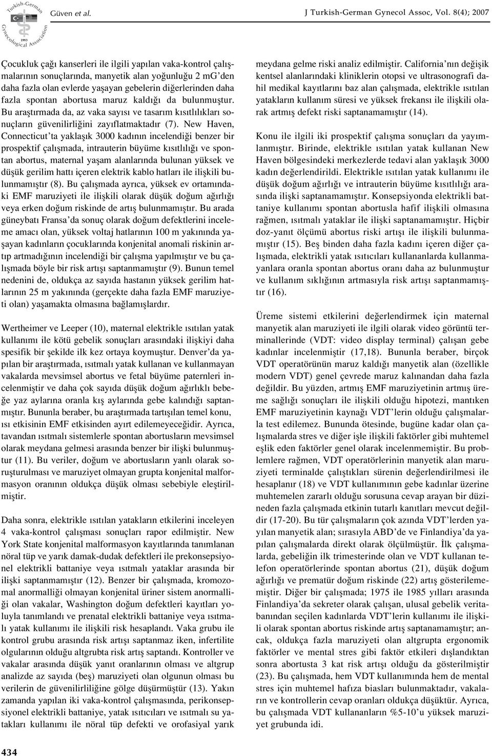 spontan abortusa maruz kald da bulunmufltur. Bu araflt rmada da, az vaka say s ve tasar m k s tl l klar sonuçlar n güvenilirli ini zay flatmaktad r (7).