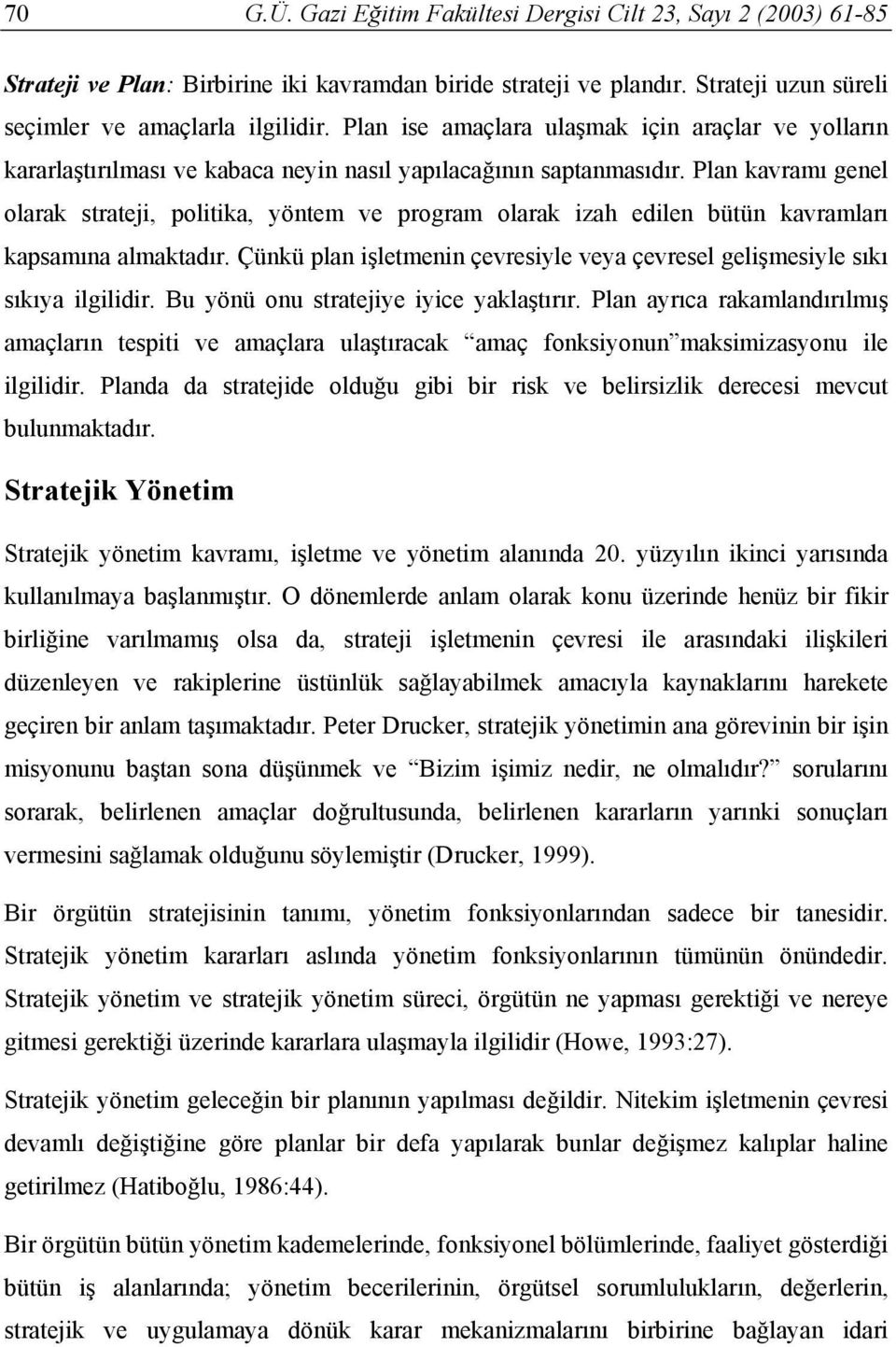 Plan kavramı genel olarak strateji, politika, yöntem ve program olarak izah edilen bütün kavramları kapsamına almaktadır.