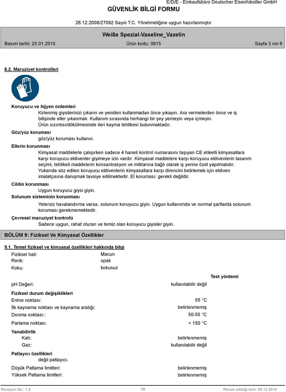 Ellerin korunması Kimyasal maddelerle çalışırken sadece 4 haneli kontrol numarasını taşıyan CE etiketli kimyasallara karşı koruyucu eldivenler giyimeye izin vardır.