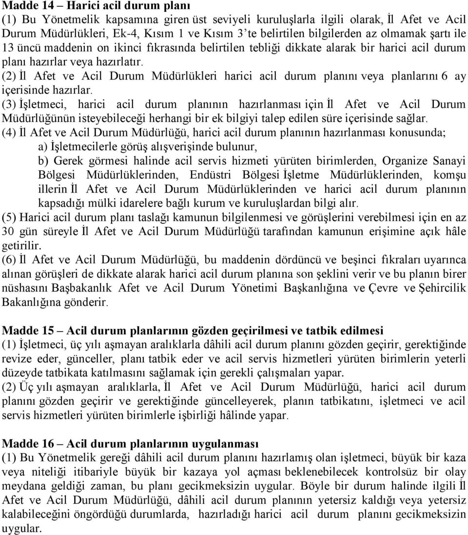 (2) İl Afet ve Acil Durum Müdürlükleri harici acil durum planını veya planlarını 6 ay içerisinde hazırlar.