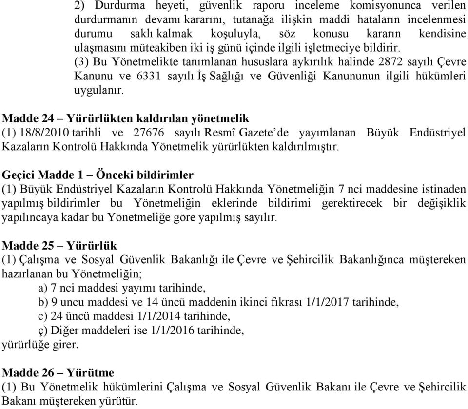 (3) Bu Yönetmelikte tanımlanan hususlara aykırılık halinde 2872 sayılı Çevre Kanunu ve 6331 sayılı İş Sağlığı ve Güvenliği Kanununun ilgili hükümleri uygulanır.