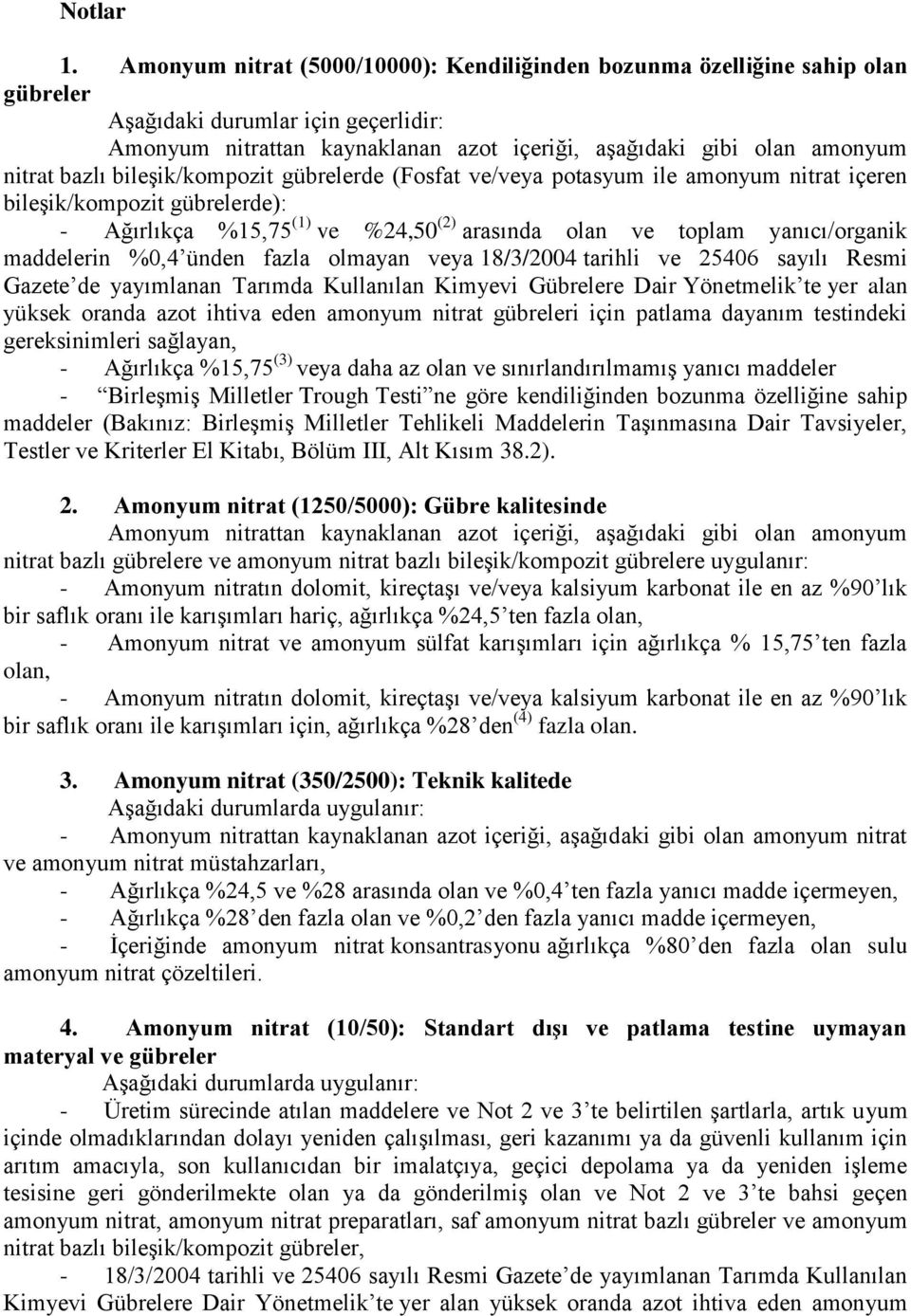 bazlı bileşik/kompozit gübrelerde (Fosfat ve/veya potasyum ile amonyum nitrat içeren bileşik/kompozit gübrelerde): - Ağırlıkça %15,75 (1) ve %24,50 (2) arasında olan ve toplam yanıcı/organik