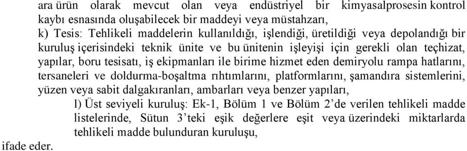 eden demiryolu rampa hatlarını, tersaneleri ve doldurma-boşaltma rıhtımlarını, platformlarını, şamandıra sistemlerini, yüzen veya sabit dalgakıranları, ambarları veya benzer yapıları, l)