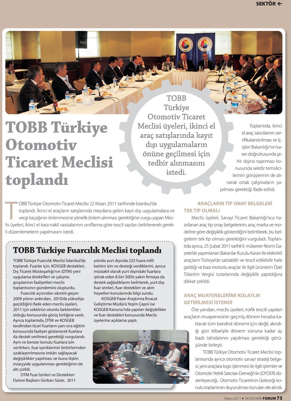 sınıﬂarına göre tescil sayıları belirlenerek gerekli düzenlemelerin yapılmasını istedi. TOBB Türkiye Fuarcılık Meclisi toplandı TOBB Türkiye Fuarcılık Meclisi İstanbul da toplandı.
