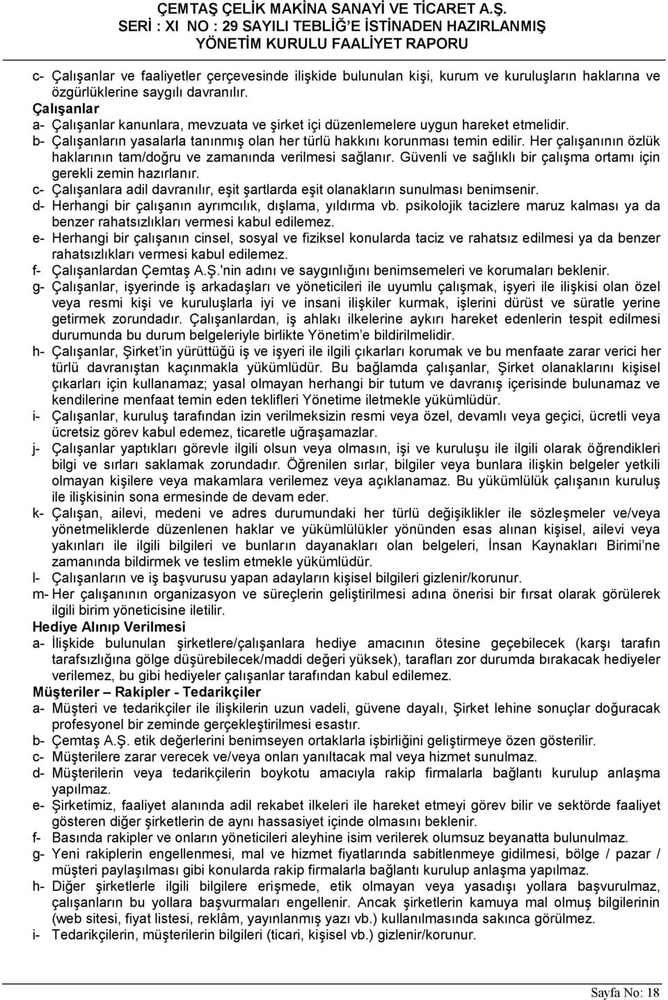 Her çalışanının özlük haklarının tam/doğru ve zamanında verilmesi sağlanır. Güvenli ve sağlıklı bir çalışma ortamı için gerekli zemin hazırlanır.