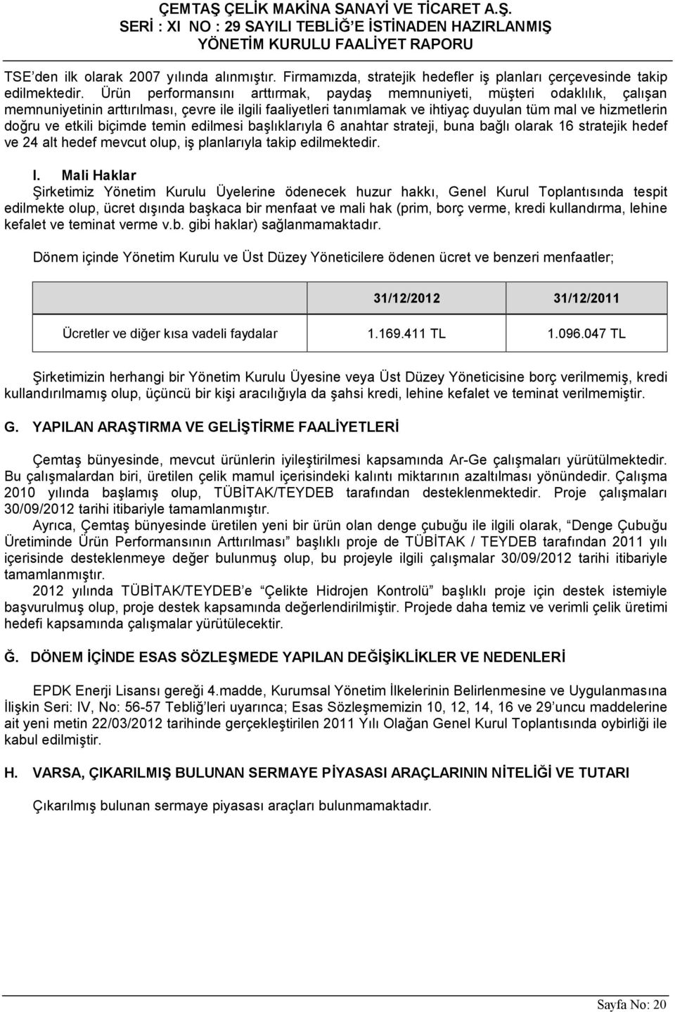 etkili biçimde temin edilmesi başlıklarıyla 6 anahtar strateji, buna bağlı olarak 16 stratejik hedef ve 24 alt hedef mevcut olup, iş planlarıyla takip edilmektedir. l.